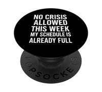 Aucune Crise autorisée Cette Semaine, Mon Emploi du Temps est déjà Plein PopSockets PopGrip Adhésif