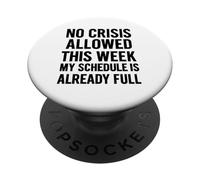 Aucune Crise autorisée Cette Semaine, Mon Emploi du Temps est déjà Plein PopSockets PopGrip Adhésif