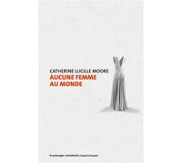 Aucune femme au monde - Catherine Lucille Moore - Passager Clandestin - broché - Roman