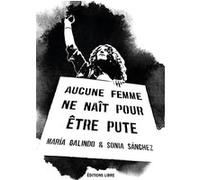 Aucune femme ne naît pour être pute Maria Galindo (Auteur), Sonia Sanchez (Auteur)