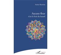 Aucune fleur n'est le fruit du hasard - Aomar Bozetine - L'harmattan - broché - Poésie