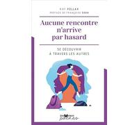 Aucune rencontre n'arrive par hasard: Se découvrir à travers les autres