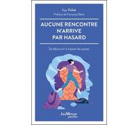 Aucune rencontre n'arrive par hasard: Se découvrir à travers les autres