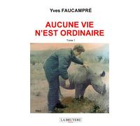 Aucune vie n'est ordinaire: Tome 1