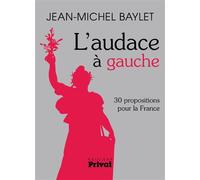 Audace a gauche (l') 30 propositions pour la France - Jean-Michel Baylet - Privat - broché - Essai