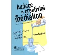 Audace et créativité en médiation: Les techniques d'impact appliquées