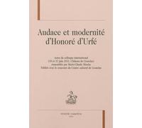 Audace et modernité d'Honoré d'Urfé - actes du colloque international, 10 et 11 juin 2011, Château de Goutelas - Marie-Claude Mioche - Honore Champion - broché - Essai
