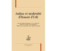 Audace Et Modernité D'honoré Urfé - Actes Du Colloque International, 10 Et 11 Juin 2011, Château De Goutelas