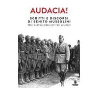 Audacia! Scritti E Discorsi Di Benito Mussolini Per I Giovani Degli Istituti Militari