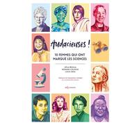 Audacieuses !: 10 femmes qui ont marqué les sciences