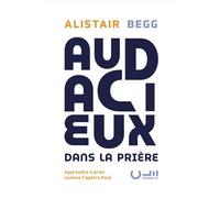 Audacieux dans la prière: Apprendre à prier comme l’apôtre Paul
