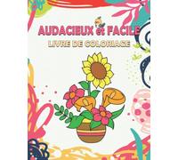 Audacieux et Facile Livre de Coloriage: Livre de Coloriage à Gros Caractères +50 Grandes et Simples pages de Coloriage pour adultes, seniors et ... fleurs, nature, coloriage anti-stress...
