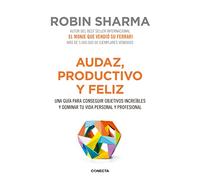 Audaz, productivo y feliz: Una guía para conseguir objetivos increíbles y dominar tu vida personal y profesional
