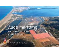 AUDE MARITIME entre Méditerranée et via Domitia - Gabriel Vitaux - Label Odero - relié - Beau livre