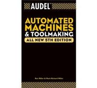 Audel Automated Machines and Toolmaking by Mark Richard Miller Miller, Rex, Miller, Mark Richard, Miller, Karen (Auteur)