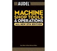 Audel Machine Shop Tools and Operations by Mark Richard Miller Miller, Rex, Miller, Mark Richard (Auteur)