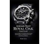 Audemars Piguet Royal Oak User Guide: Practical Insights into Chronographs, Perpetual Calendars, Dual Time Functions, and Professional Care for Swiss Watch Owners and Collectors