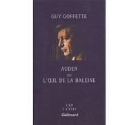 Auden ou L'oeil de la baleine Guy Goffette (Auteur)