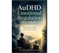 AuDHD Emotional Regulation for Adults: Practical Strategies for Managing Overwhelm, Sensory Stress, Rejection Sensitivity, and Burnout
