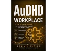 AuDHD in the Workplace: A Practical Guide for Managers to Support Performance, Communication and Fairness