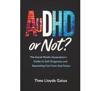 AuDHD or Not?: The Social Media Generation's Guide to Self-Diagnosis and Separating Fact from Viral Fiction