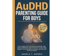 AuDHD Parenting Guide for Boys: How to Raise a Son with Autism and ADHD, Calm Sensory Meltdowns, Build Executive Function Skills, Support Twice-Exceptional Learning, and Advocate for Him at School