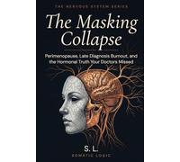 AuDHD: The Masking Collapse: Perimenopause, Late Diagnosis Burnout, and the Hormonal Truth Your Doctors Missed