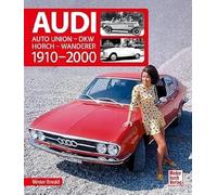 Audi 1910-2000: Auto Union - DKW - Horch - Wanderer