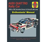 Audi Quattro Rally Car Enthusiasts' Manual: 1980 to 1987 Includes Group 4 & Group B Rally Cars * An Insight into the Design, Engineering and Competition History of Audi's Iconic Rally Car