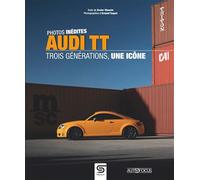 AUDI TT, trois générations, une icône - Xavier Chauvin - Sophia Editions - relié - Beau livre