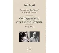 Audiberti: De la rue Saint Esprit à la rue du Dragon Correspondance avec Hélène Lavaÿsse