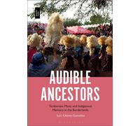 Audible Ancestors Tamborazo Music and Indigenous Memory in the Borderlands - Dr. Luis Chávez-González - Bloomsbury Academic - ebook (ePub) - Livre