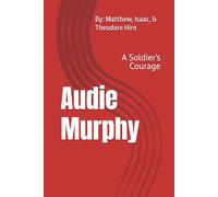 Audie Murphy: A Soldier’s Courage