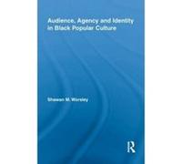 Audience, Agency and Identity in Black Popular Culture - [Version Originale] Shawan M Worsley (Auteur)