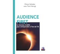 Audience first: Le nouveau modèle pour entreprendre à l’ère de l’IA