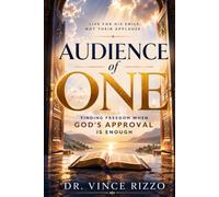 Audience of One: Finding Freedom When God’s Approval is enough