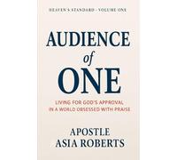 Audience of One: Living for God’s Approval in a World Obsessed with Praise