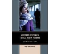 Audience Responses to Real Media Violence by Mary Grace Antony Mary Grace Antony (Auteur)