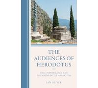 Audiences of Herodotus, The: Oral Performance and the Major Battle Narratives