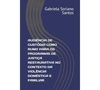 AUDIÊNCIA DE CUSTÓDIA COMO RUMO PARA OS PROGRAMAS DE JUSTIÇA RESTAURATIVA NO CONTEXTO DA VIOLÊNCIA DOMÉSTICA E FAMILIAR