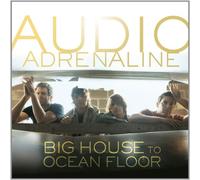 Audio Adrenaline - Big House to Ocean Floor
