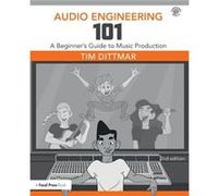 Audio Engineering 101 by Tim Dittmar Tim Professor Dittmar, Commercial Music Management Program Recording And Live Sound Engineer Austin Community College (Auteur)