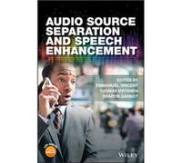 Audio Source Separation and Speech Enhancement Edited By Sharon Gannot , Edited By Emmanuel Vincent , Edited By Tuomas Virtanen (Auteur)
