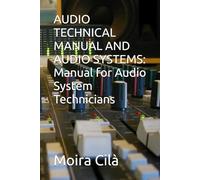 AUDIO TECHNICAL MANUAL AND AUDIO SYSTEMS: Manual for Audio System Technicians