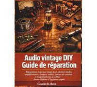 Audio vintage DIY Guide de réparation: Réparations étape par étape pour platines vinyles, amplificateurs à lampes, radios, lecteurs de cassettes et ... à bobines - Aucun diplôme d'ingénieur requis