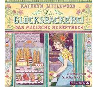 Kathryn Littlewood – Die Glücksbäckerei: Das magische Rezeptbuch – Livre audio