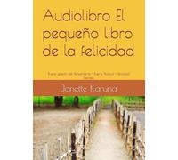 Audiolibro El Pequeño Libro de la Felicidad: Buena gestión del Pensamiento + Buena Actitud = Felicidad Expresa