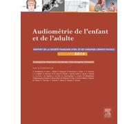 Audiométrie de l'enfant et de l'adulte: Rapport 2014 de la Société française d'ORL et de chirurgie cervico-faciale