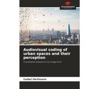 Audiovisual coding of urban spaces and their perception: A qualitative analysis of city image films