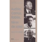 Audisio, Camus Et Roblès, Frères De Soleil : Leurs Combats - Autour D'edmond Charlot